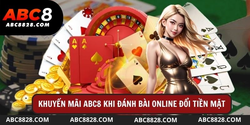 Khuyến mãi từ ABC8828.com khi chơi game đánh bài online đổi tiền mặt