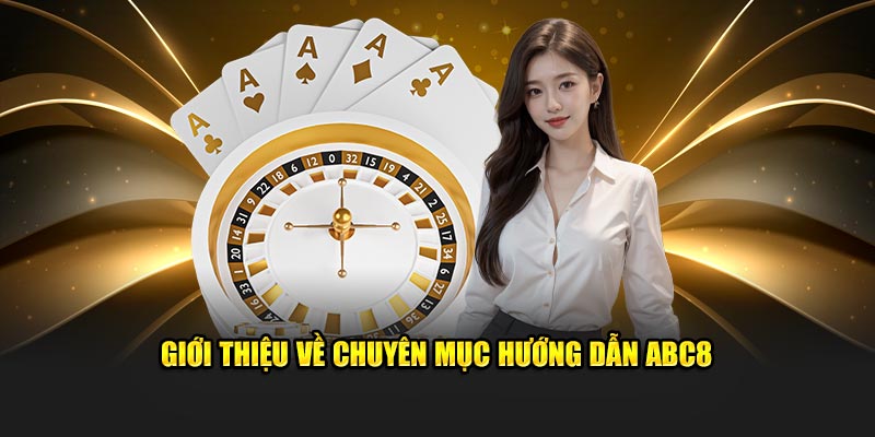 Tổng quan về chuyên mục hướng dẫn ABC8