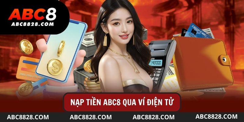 Cách bước đơn giản để thực hiện nạp tiền Abc8  qua ví điện tử